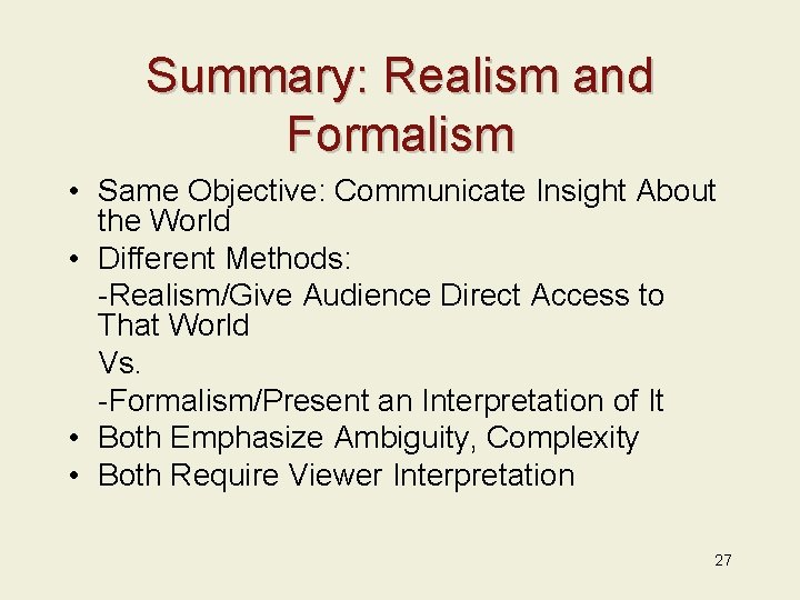 Summary: Realism and Formalism • Same Objective: Communicate Insight About the World • Different