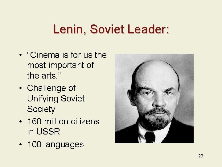 Lenin, Soviet Leader: • “Cinema is for us the most important of the arts.
