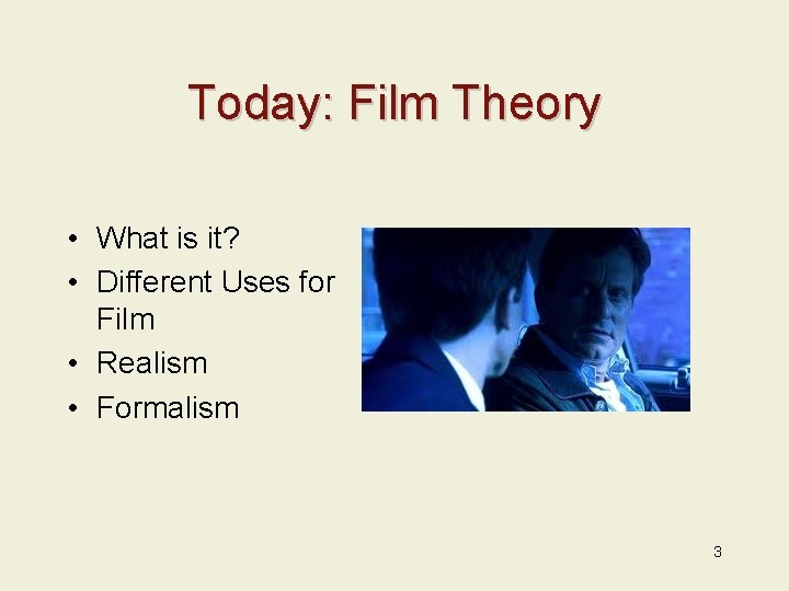 Today: Film Theory • What is it? • Different Uses for Film • Realism