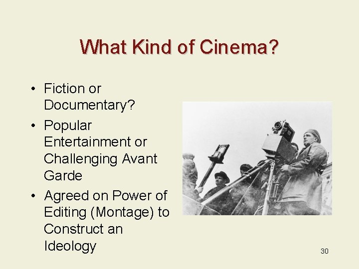 What Kind of Cinema? • Fiction or Documentary? • Popular Entertainment or Challenging Avant