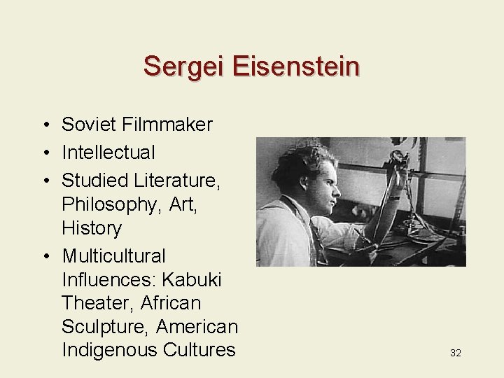 Sergei Eisenstein • Soviet Filmmaker • Intellectual • Studied Literature, Philosophy, Art, History •