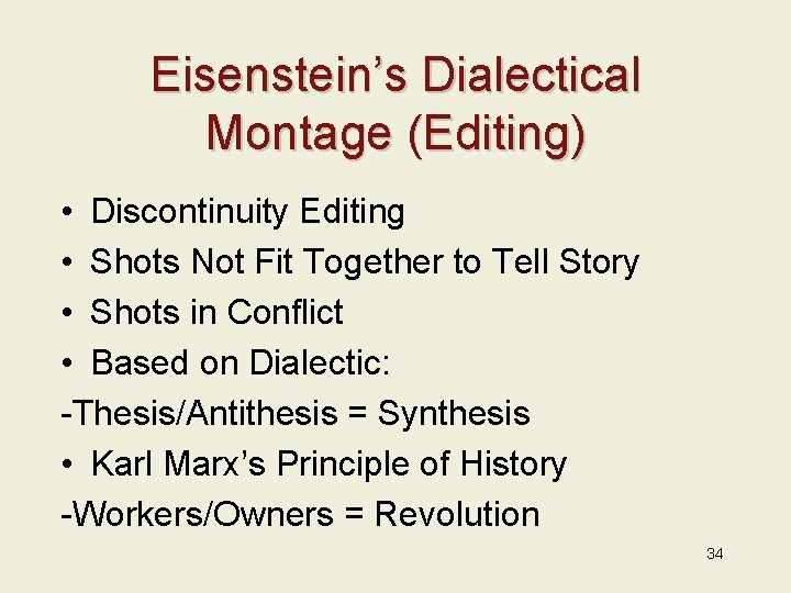Eisenstein’s Dialectical Montage (Editing) • Discontinuity Editing • Shots Not Fit Together to Tell