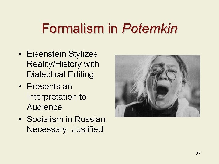 Formalism in Potemkin • Eisenstein Stylizes Reality/History with Dialectical Editing • Presents an Interpretation