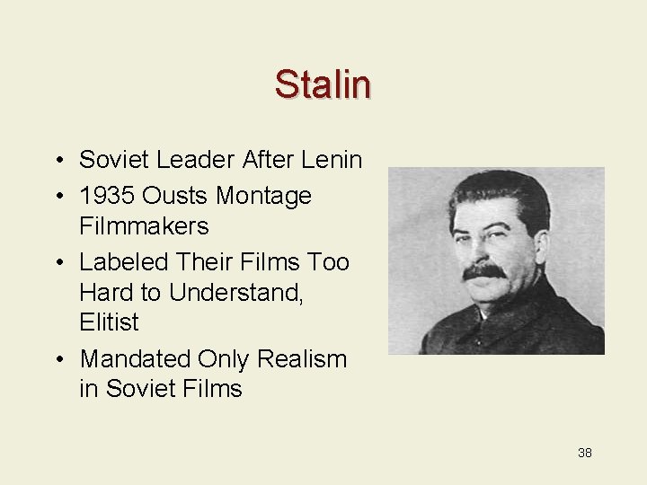 Stalin • Soviet Leader After Lenin • 1935 Ousts Montage Filmmakers • Labeled Their