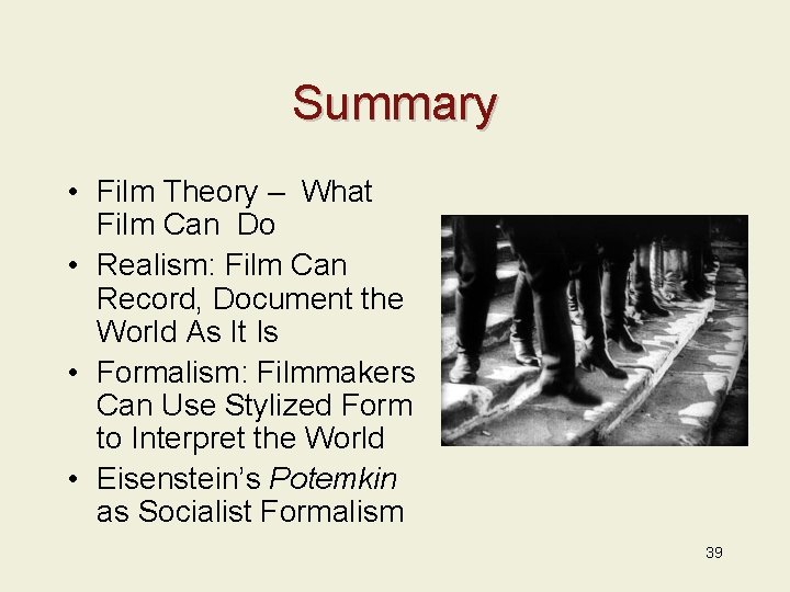 Summary • Film Theory – What Film Can Do • Realism: Film Can Record,