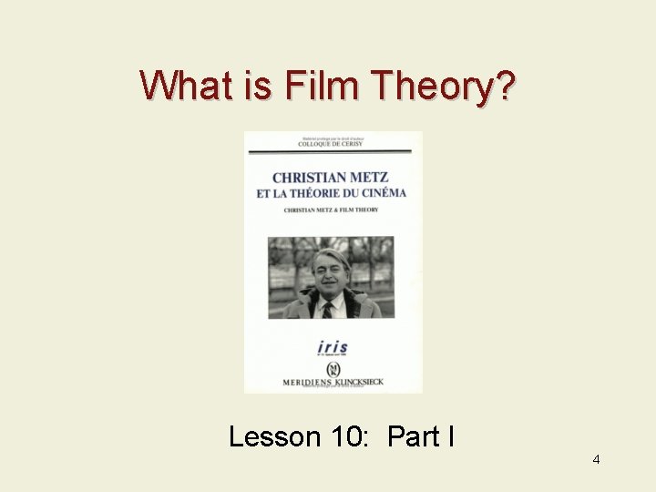 What is Film Theory? Lesson 10: Part I 4 