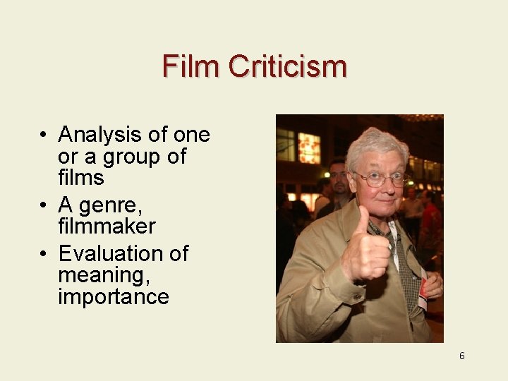 Film Criticism • Analysis of one or a group of films • A genre,