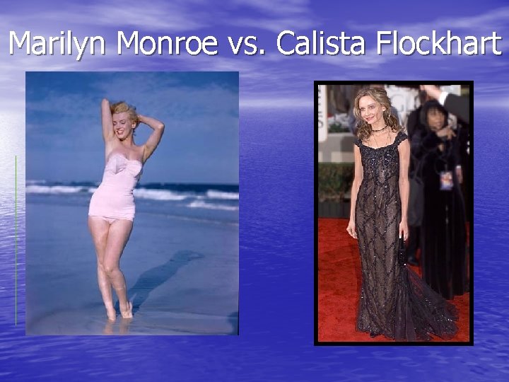 Marilyn Monroe vs. Calista Flockhart 