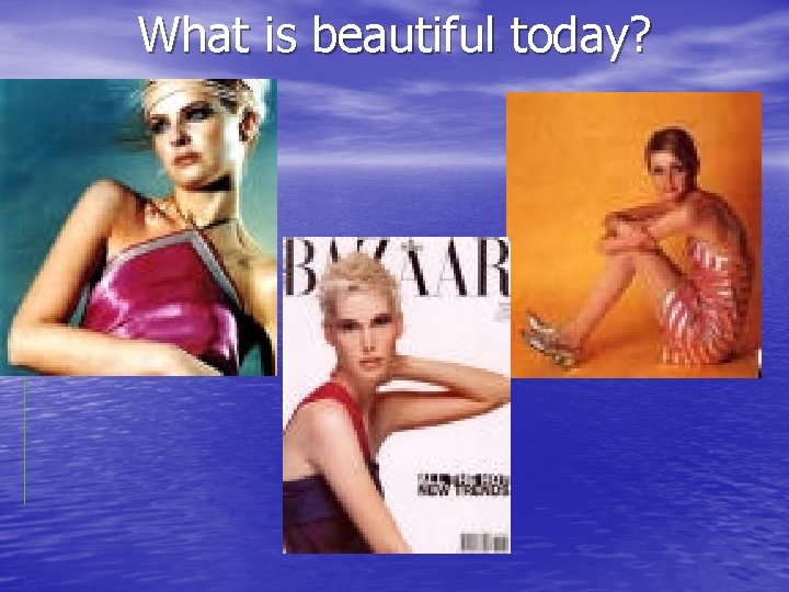 What is beautiful today? 