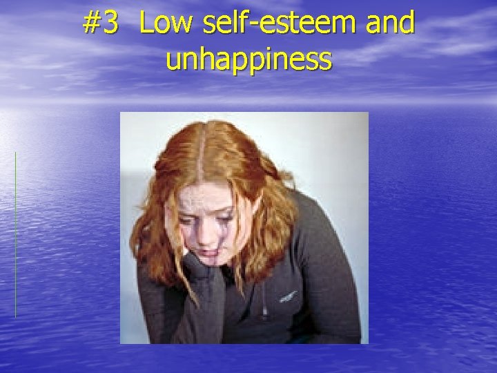 #3 Low self-esteem and unhappiness 