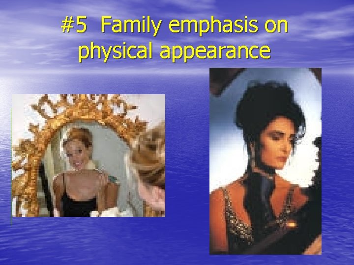 #5 Family emphasis on physical appearance 