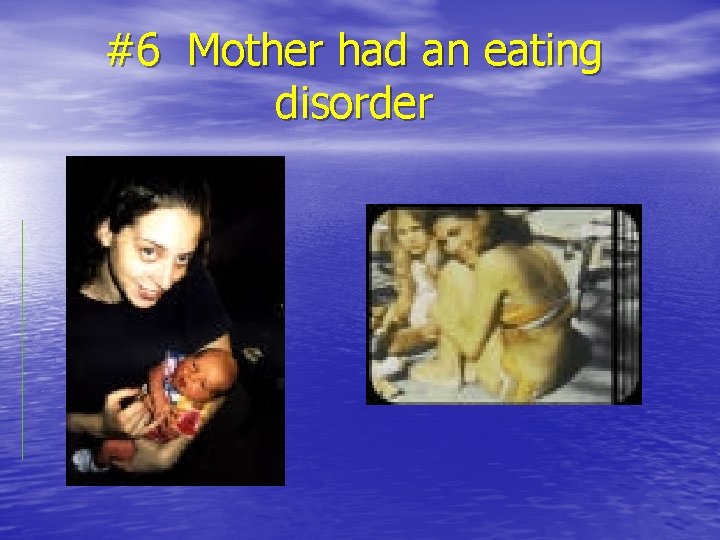 #6 Mother had an eating disorder 
