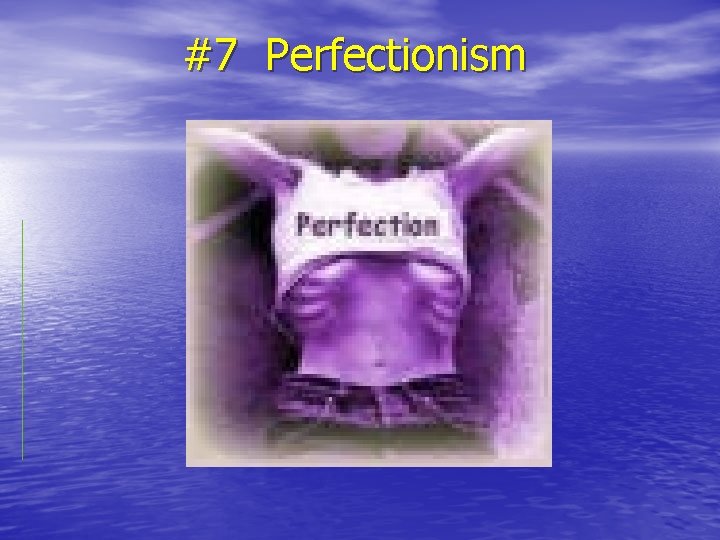 #7 Perfectionism 