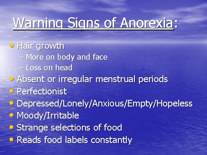 Warning Signs of Anorexia: • Hair growth – More on body and face –