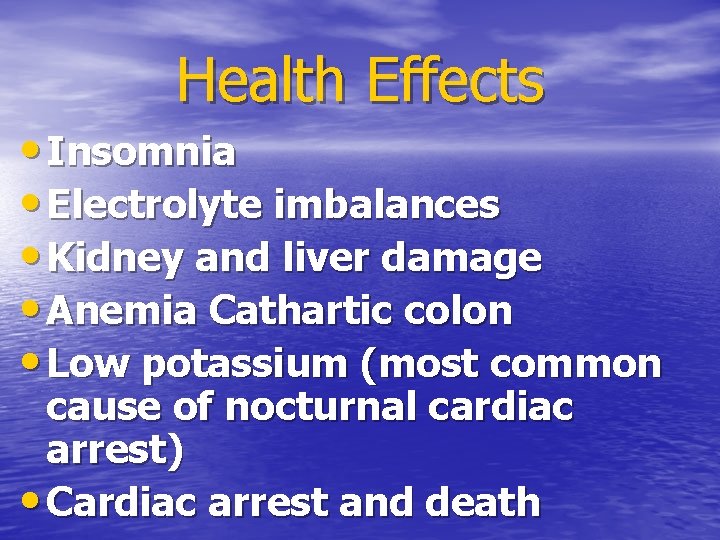 Health Effects • Insomnia • Electrolyte imbalances • Kidney and liver damage • Anemia