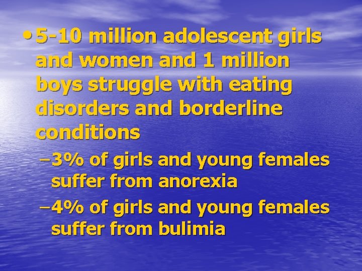  • 5 -10 million adolescent girls and women and 1 million boys struggle