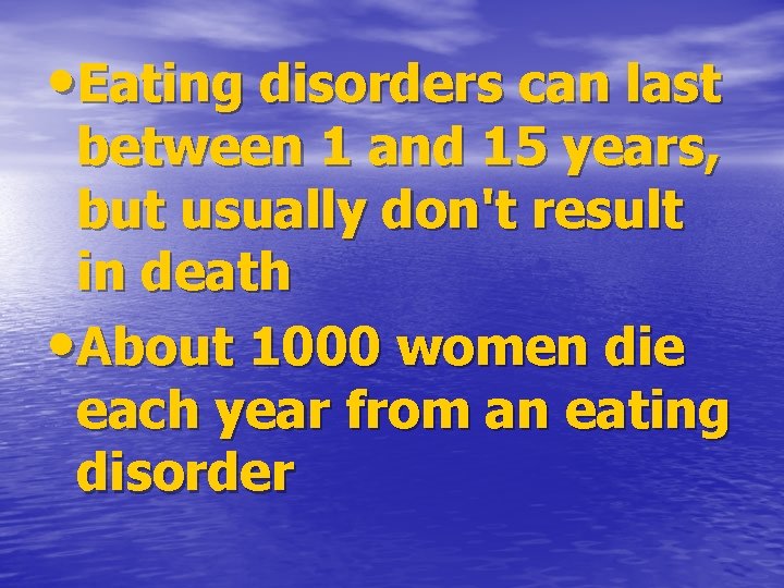  • Eating disorders can last between 1 and 15 years, but usually don't