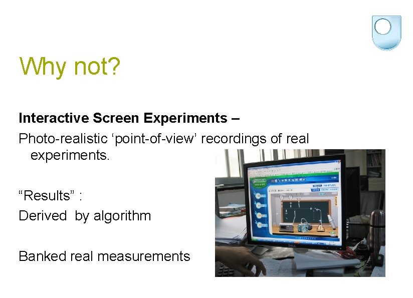 Why not? Interactive Screen Experiments – Photo-realistic ‘point-of-view’ recordings of real experiments. “Results” :