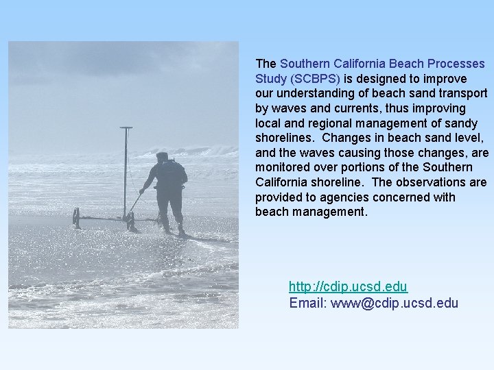 The Southern California Beach Processes Study (SCBPS) is designed to improve our understanding of The Southern California Beach Processes Study (SCBPS) is designed to improve our understanding of