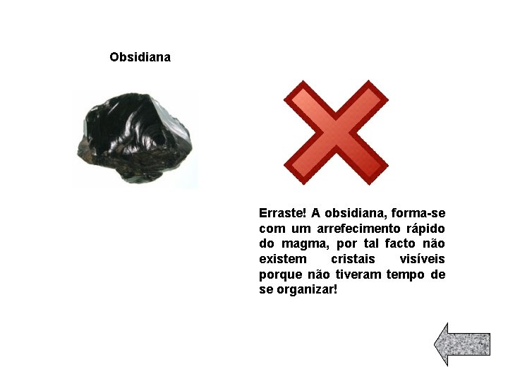 Obsidiana Erraste! A obsidiana, forma-se com um arrefecimento rápido do magma, por tal facto