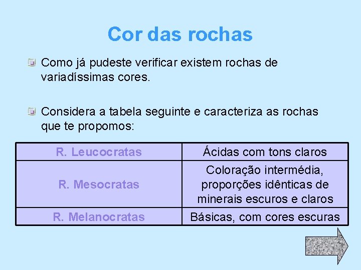 Cor das rochas Como já pudeste verificar existem rochas de variadíssimas cores. Considera a