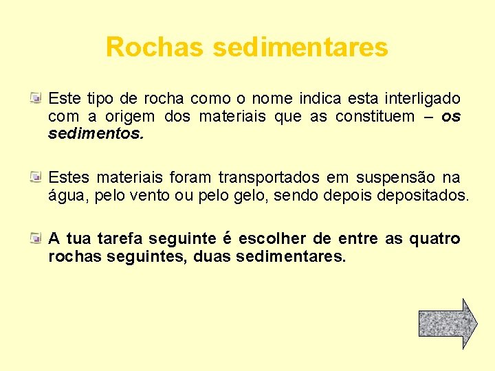 Rochas sedimentares Este tipo de rocha como o nome indica esta interligado com a