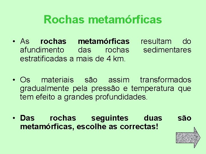 Rochas metamórficas • As rochas metamórficas afundimento das rochas estratificadas a mais de 4