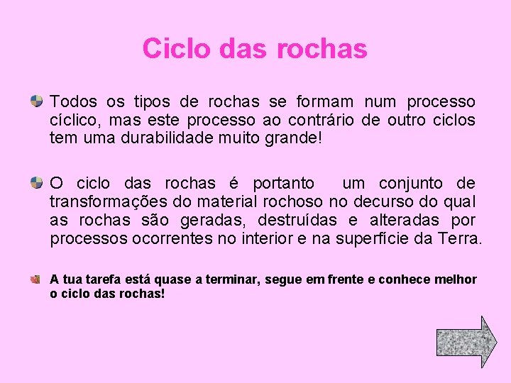 Ciclo das rochas Todos os tipos de rochas se formam num processo cíclico, mas