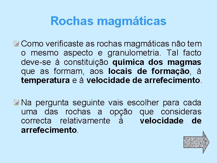 Rochas magmáticas Como verificaste as rochas magmáticas não tem o mesmo aspecto e granulometria.