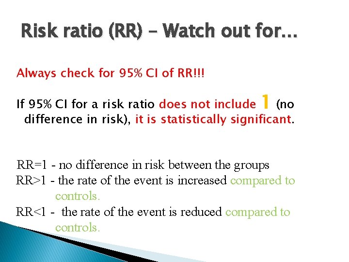 Risk ratio (RR) – Watch out for… Always check for 95% CI of RR!!!