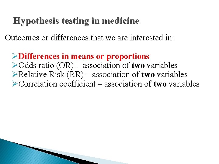 Hypothesis testing in medicine Outcomes or differences that we are interested in: ØDifferences in