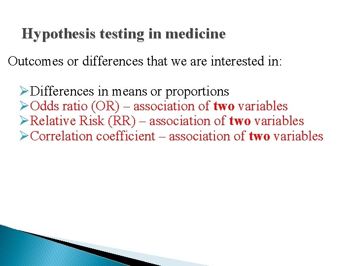 Hypothesis testing in medicine Outcomes or differences that we are interested in: ØDifferences in