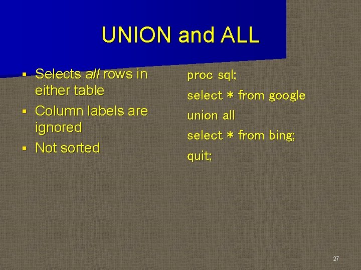 UNION and ALL Selects all rows in either table § Column labels are ignored
