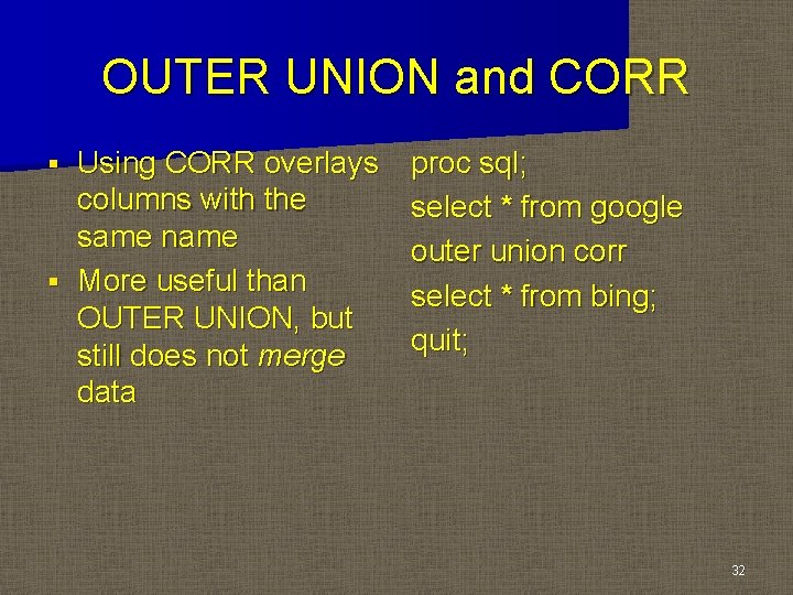 OUTER UNION and CORR Using CORR overlays columns with the same name § More