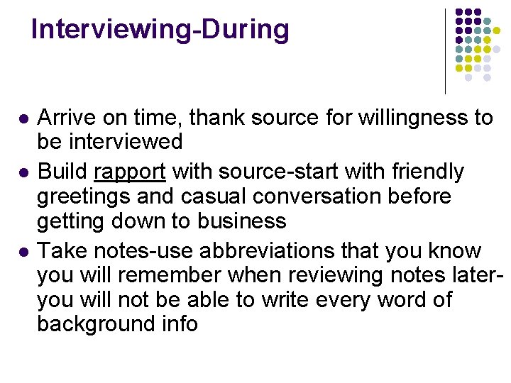 Interviewing-During l l l Arrive on time, thank source for willingness to be interviewed