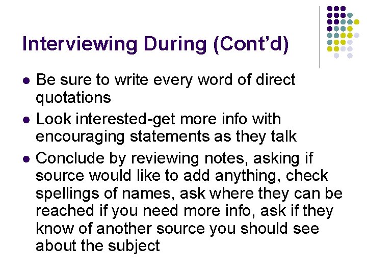 Interviewing During (Cont’d) l l l Be sure to write every word of direct