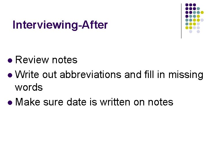 Interviewing-After Review notes l Write out abbreviations and fill in missing words l Make