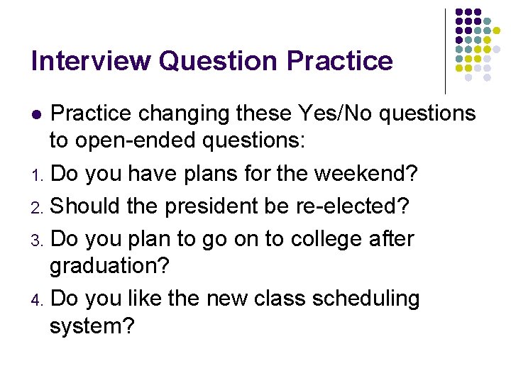 Interview Question Practice changing these Yes/No questions to open-ended questions: 1. Do you have
