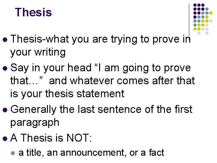 Thesis-what you are trying to prove in your writing l Say in your head