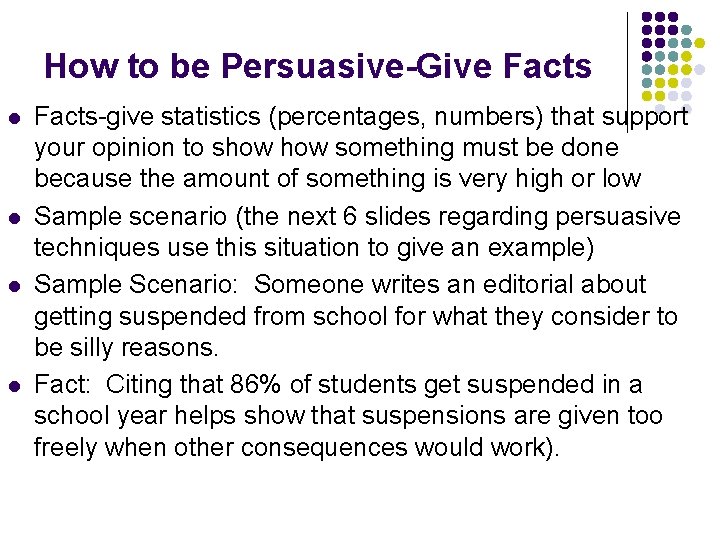 How to be Persuasive-Give Facts l l Facts-give statistics (percentages, numbers) that support your