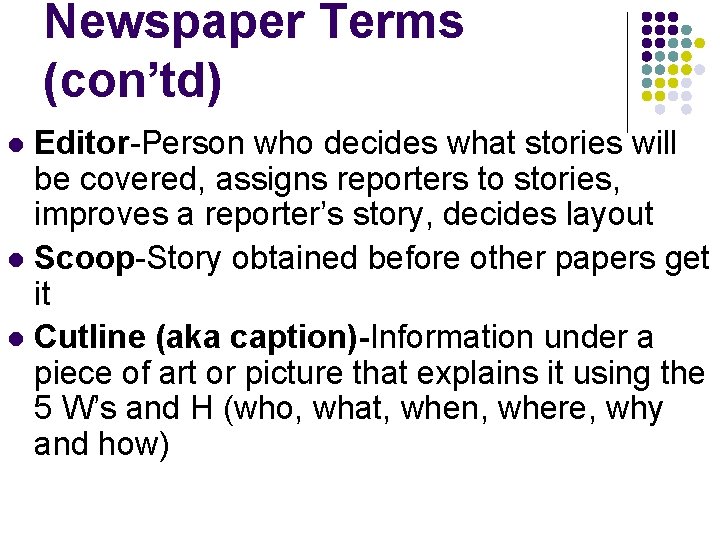 Newspaper Terms (con’td) Editor-Person who decides what stories will be covered, assigns reporters to