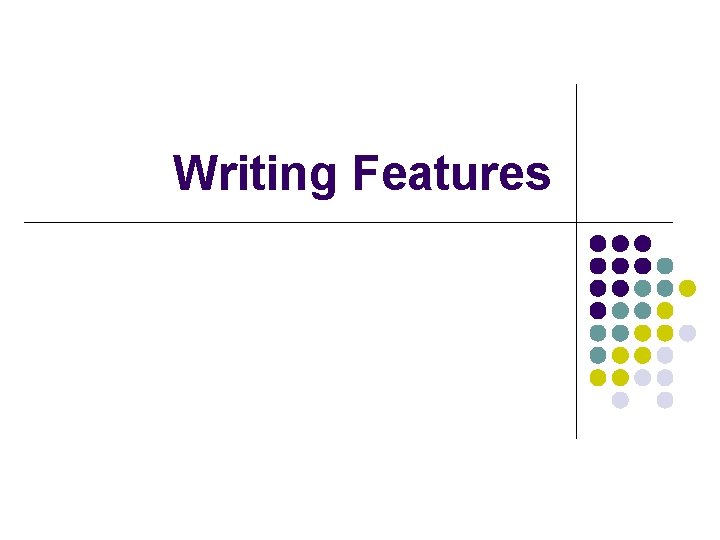 Writing Features 