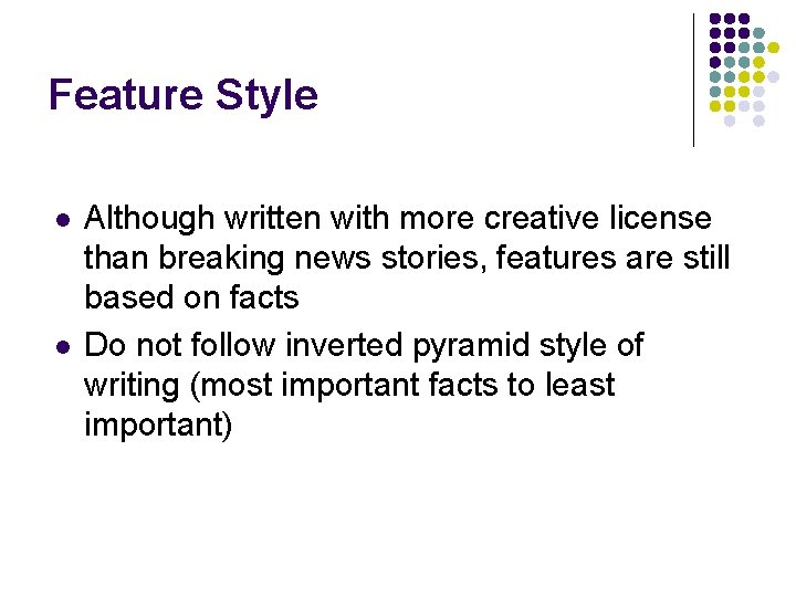 Feature Style l l Although written with more creative license than breaking news stories,