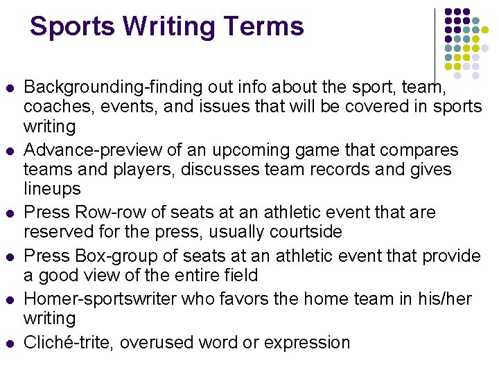 Sports Writing Terms l l l Backgrounding-finding out info about the sport, team, coaches,