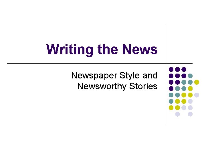 Writing the Newspaper Style and Newsworthy Stories 