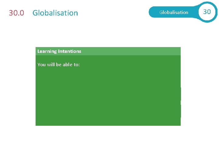 30. 0 Globalisation Learning Intentions You will be able to: § Explain what is