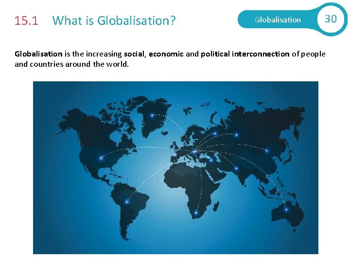 15. 1 What is Globalisation? Globalisation 30 Globalisation is the increasing social, economic and