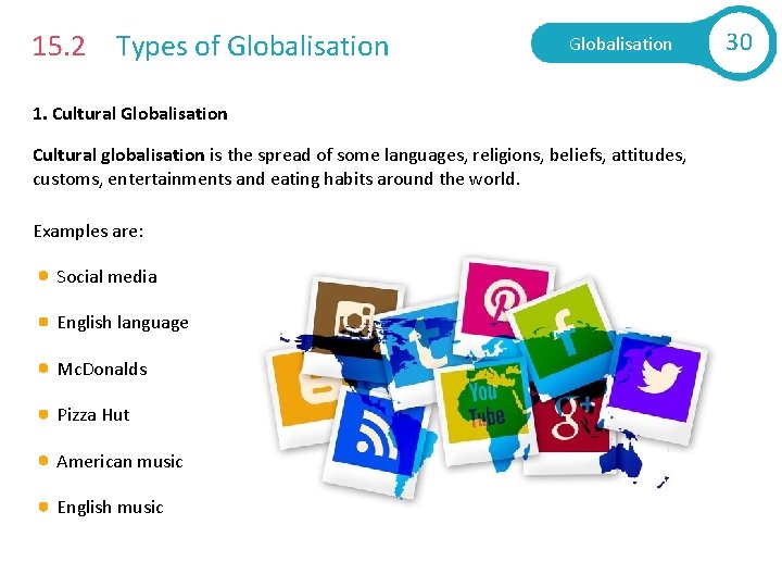 15. 2 Types of Globalisation 1. Cultural Globalisation Cultural globalisation is the spread of