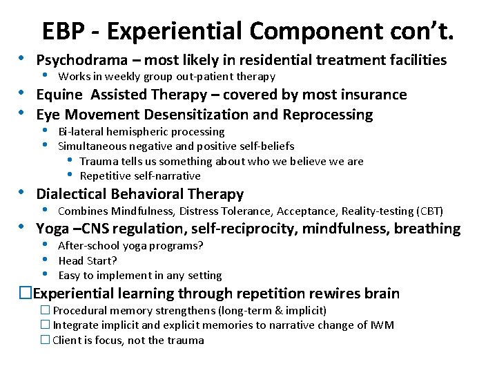  • EBP - Experiential Component con’t. Psychodrama – most likely in residential treatment