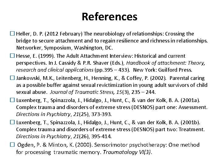 References � Heller, D. P. (2012 February) The neurobiology of relationships: Crossing the bridge